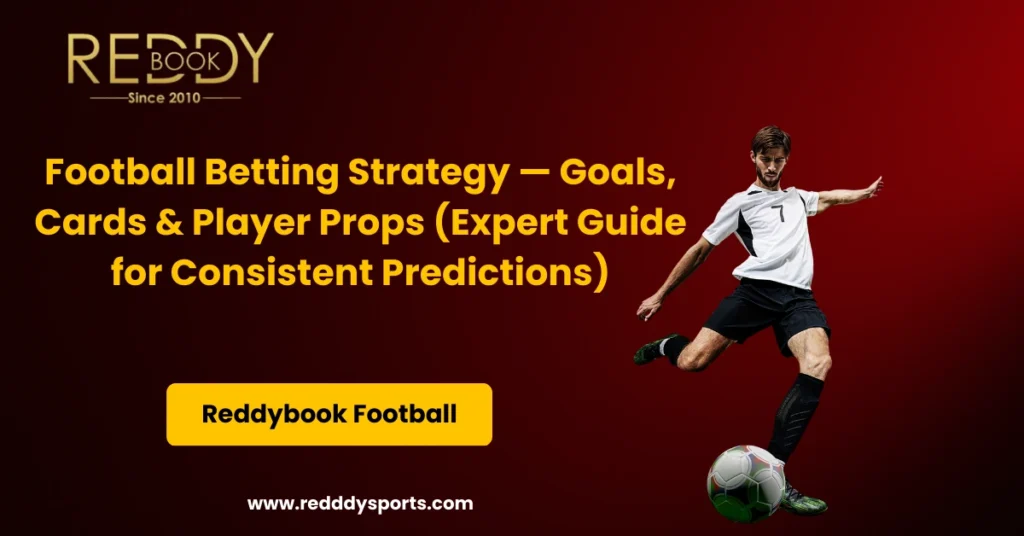 Football Betting Strategy — Goals, Cards & Player Props (Expert Guide for Consistent Predictions)