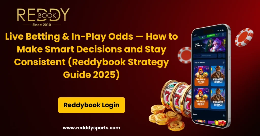 Live Betting & In-Play Odds — How to Make Smart Decisions and Stay Consistent (Reddybook Strategy Guide 2025)